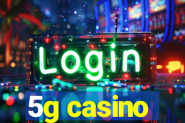 5g casino